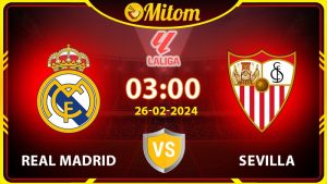 Nhận định Real Madrid vs Sevilla 03h00 26/02/2024 La Liga