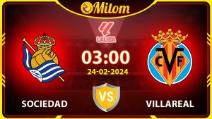 Nhận định Sociedad vs Villareal 03h00 24/02/2024 La Liga