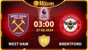 Nhận định West Ham vs Brentford 03h00 27/02/2024 NHA